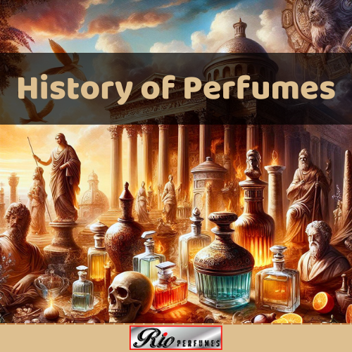 The Aroma of Ages: A Close Look at the History of Perfumes - Rio Perfumes